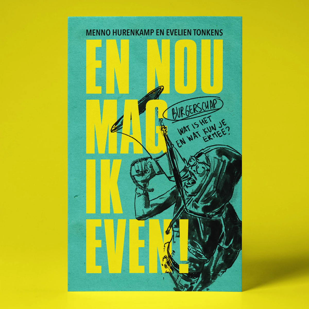 Boekomslag En nou mag ik even!, burgerschap, wat is het en wat kun je ermee, Menno Hurenkamp en Evelien Tonkens, uitgeverij Boom