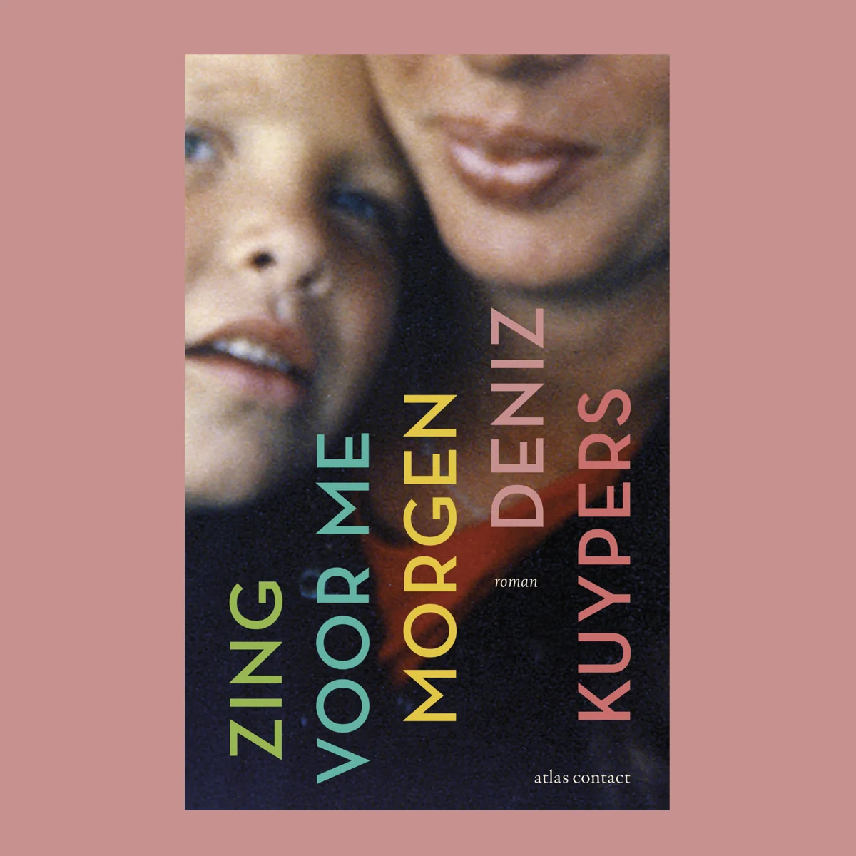 Boekomslag Zing voor me morgen, roman, Deniz Kuypers, uitgeverij Atlas Contact
